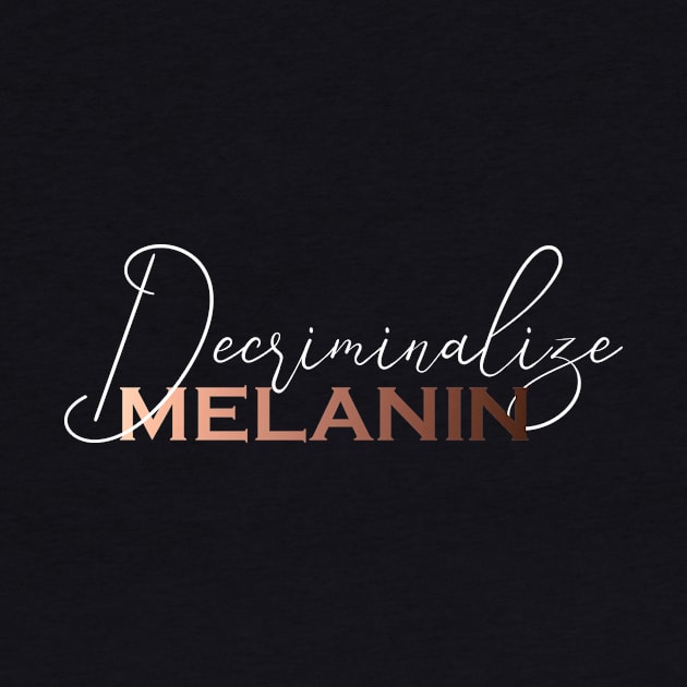 Decriminalize Melanin by Cargoprints